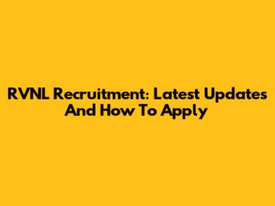 RVNL Recruitment: Latest Updates And How To Apply