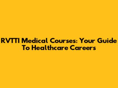 RVTTI Medical Courses: Your Guide To Healthcare Careers