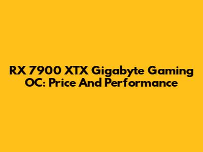 RX 7900 XTX Gigabyte Gaming OC: Price And Performance