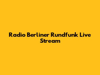 Radio Berliner Rundfunk Live Stream