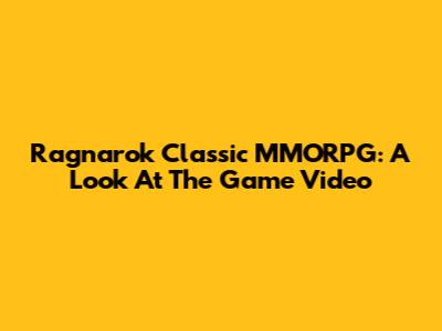 Ragnarok Classic MMORPG: A Look At The Game Video