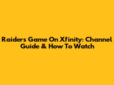 Raiders Game On Xfinity: Channel Guide & How To Watch