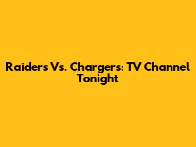 Raiders Vs. Chargers: TV Channel Tonight