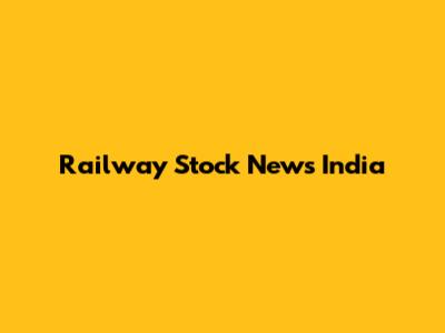 Railway Stock News India