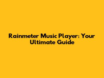 Rainmeter Music Player: Your Ultimate Guide