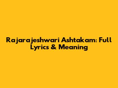 Rajarajeshwari Ashtakam: Full Lyrics & Meaning
