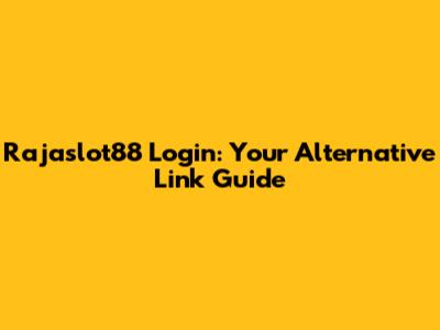 Rajaslot88 Login: Your Alternative Link Guide