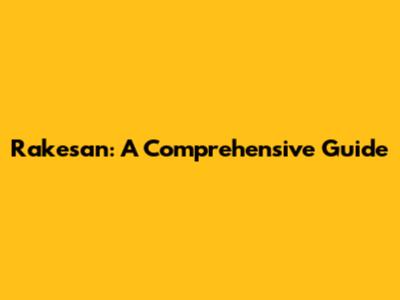 Rakesan: A Comprehensive Guide