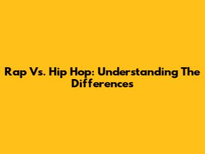 Rap Vs. Hip Hop: Understanding The Differences