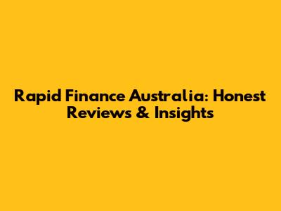 Rapid Finance Australia: Honest Reviews & Insights