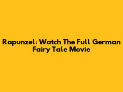 Rapunzel: Watch The Full German Fairy Tale Movie