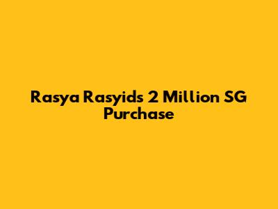 Rasya Rasyid's 2 Million SG Purchase