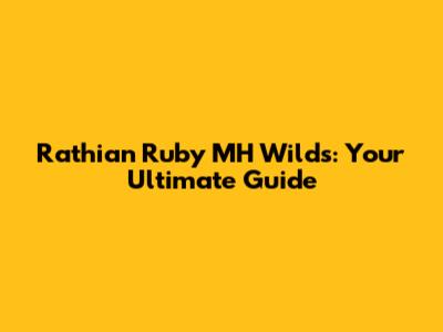 Rathian Ruby MH Wilds: Your Ultimate Guide