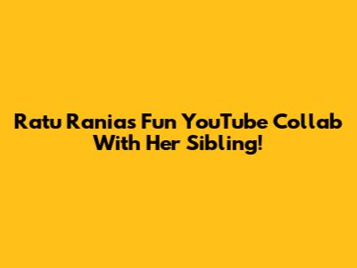 Ratu Rania's Fun YouTube Collab With Her Sibling!