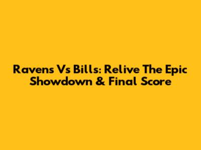Ravens Vs Bills: Relive The Epic Showdown & Final Score