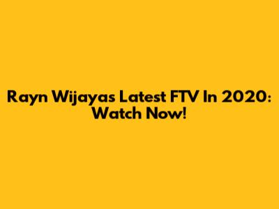 Rayn Wijaya's Latest FTV In 2020: Watch Now!