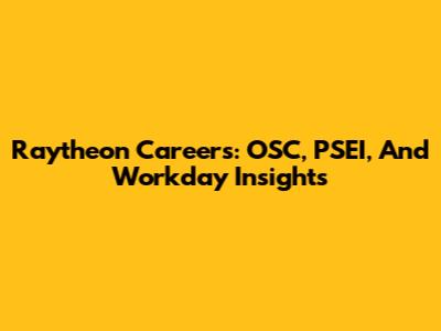 Raytheon Careers: OSC, PSEI, And Workday Insights