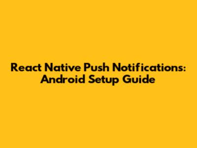 React Native Push Notifications: Android Setup Guide