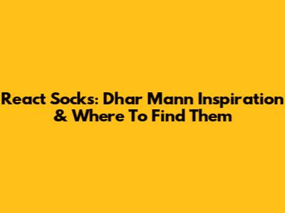 React Socks: Dhar Mann Inspiration & Where To Find Them