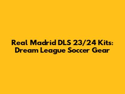 Real Madrid DLS 23/24 Kits: Dream League Soccer Gear