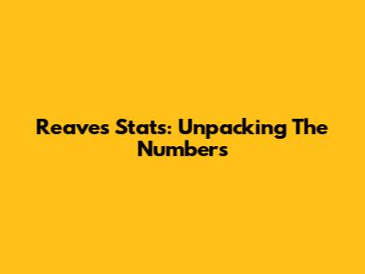 Reaves' Stats: Unpacking The Numbers