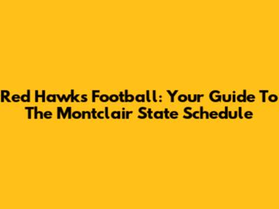 Red Hawks Football: Your Guide To The Montclair State Schedule