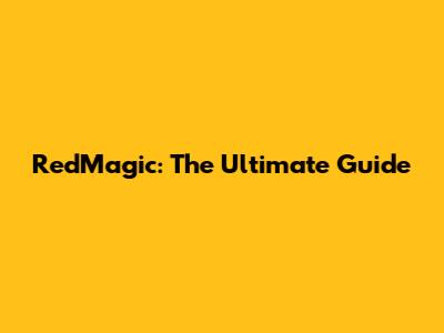 RedMagic: The Ultimate Guide