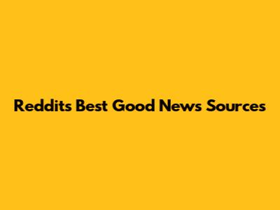 Reddit's Best Good News Sources