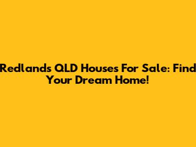 Redlands QLD Houses For Sale: Find Your Dream Home!
