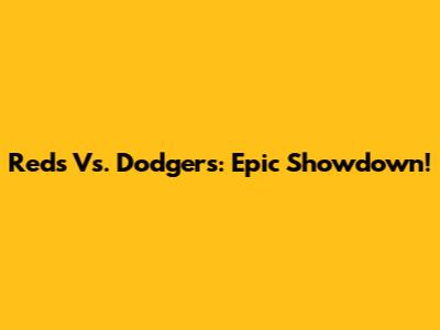 Reds Vs. Dodgers: Epic Showdown!