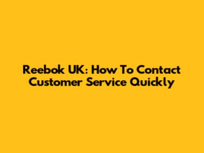Reebok UK: How To Contact Customer Service Quickly