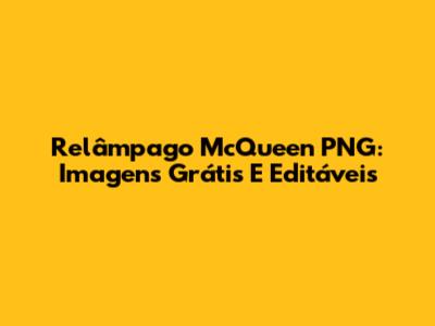 Relâmpago McQueen PNG: Imagens Grátis E Editáveis