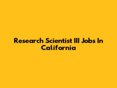 Research Scientist III Jobs In California