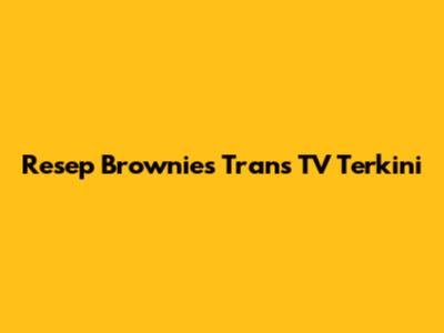 Resep Brownies Trans TV Terkini