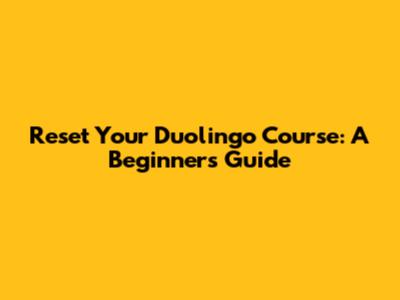 Reset Your Duolingo Course: A Beginner's Guide