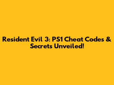 Resident Evil 3: PS1 Cheat Codes & Secrets Unveiled!