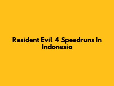 Resident Evil 4 Speedruns In Indonesia
