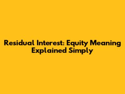 Residual Interest: Equity Meaning Explained Simply
