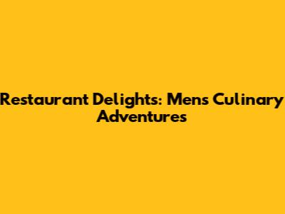 Restaurant Delights: Men's Culinary Adventures