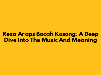 Reza Arap's 'Bocah Kosong': A Deep Dive Into The Music And Meaning