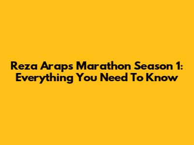 Reza Arap's Marathon Season 1: Everything You Need To Know