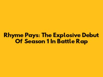 Rhyme Pays: The Explosive Debut Of Season 1 In Battle Rap
