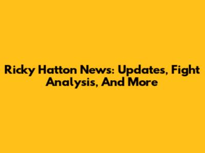 Ricky Hatton News: Updates, Fight Analysis, And More
