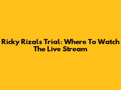 Ricky Rizal's Trial: Where To Watch The Live Stream