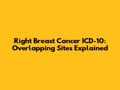 Right Breast Cancer ICD-10: Overlapping Sites Explained