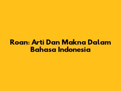 Roan: Arti Dan Makna Dalam Bahasa Indonesia