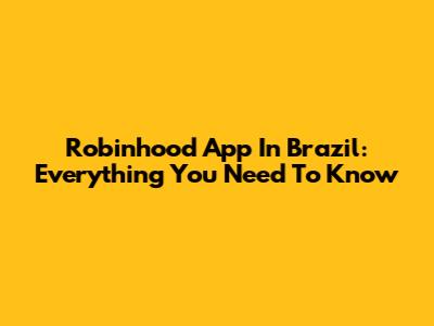 Robinhood App In Brazil: Everything You Need To Know