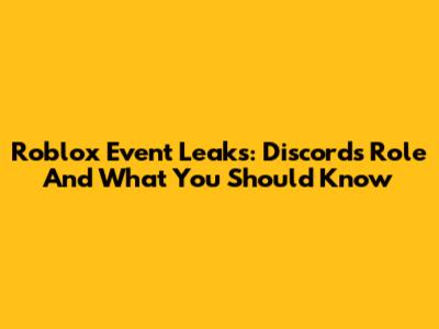 Roblox Event Leaks: Discord's Role And What You Should Know
