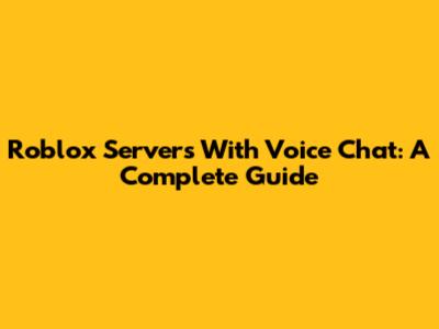 Roblox Servers With Voice Chat: A Complete Guide