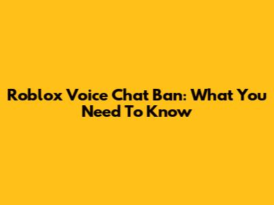 Roblox Voice Chat Ban: What You Need To Know
